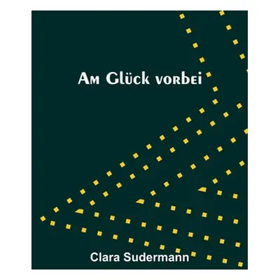 "Am Glck vorbei" - "" ("Sudermann Clara")