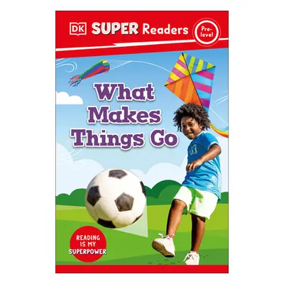 "DK Super Readers Pre-Level What Makes Things Go?" - "" ("DK")