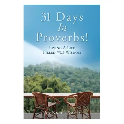 "31 Days In Proverbs!: Living A Life Filled With Wisdom" - "" ("Smith Joy Nicole")