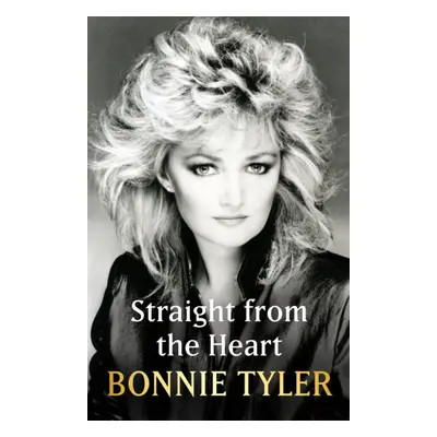 "Straight from the Heart" - "BONNIE TYLER'S LONG-AWAITED AUTOBIOGRAPHY" ("Tyler Bonnie")