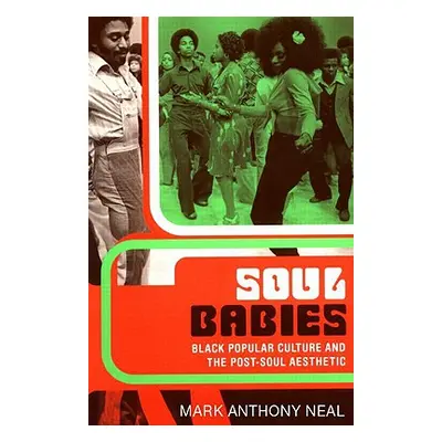 "Soul Babies: Black Popular Culture and the Post-Soul Aesthetic" - "" ("Neal Mark Anthony")