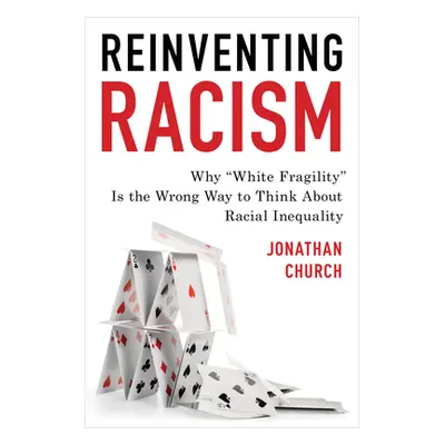 "Reinventing Racism: Why White Fragility" Is the Wrong Way to Think about Racial Inequality"" - 