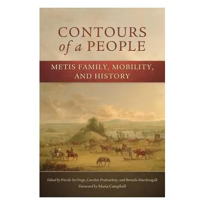 "Contours of a People: Metis Family, Mobility, and History" - "" ("St-Onge Nicole")