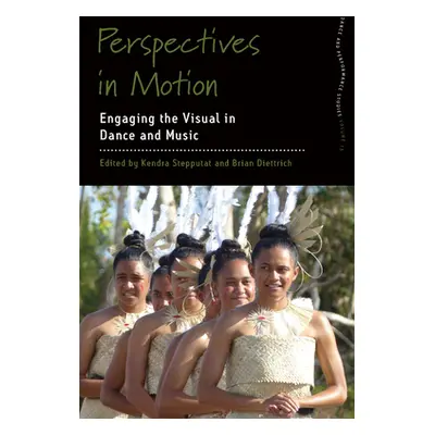 "Perspectives in Motion: Engaging the Visual in Dance and Music" - "" ("Stepputat Kendra")