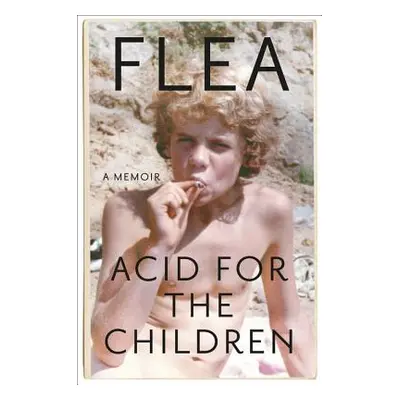 "Acid for the Children: A Memoir" - "" ("Flea")