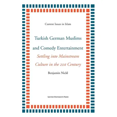 "Turkish German Muslims and Comedy Entertainment: Settling Into Mainstream Culture in the 21st C