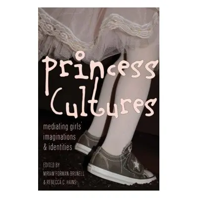 "Princess Cultures: Mediating Girls' Imaginations and Identities" - "" ("Mazzarella Sharon R.")