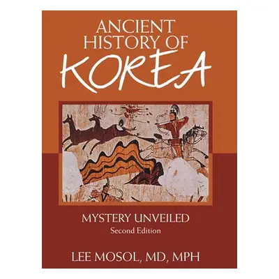 "Ancient History of Korea: Mystery Unveiled. Second Edition" - "" ("Mosol Mph Lee")