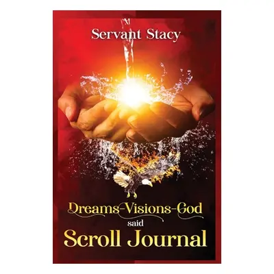 "Dreams - Visions - God Said" - "" ("Stacy Servant")