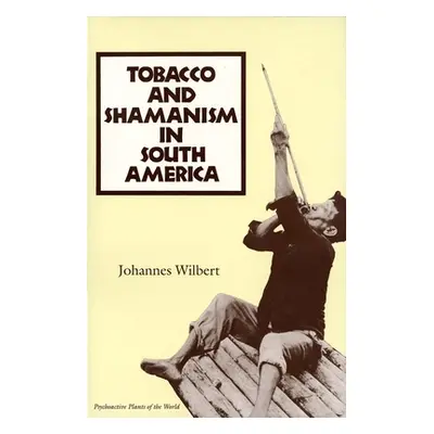 "Tobacco and Shamanism in South America" - "" ("Wilbert Johannes")