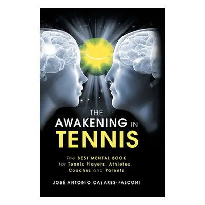 "The Awakening in Tennis: The Best Mental Book for Tennis Players, Athletes, Coaches and Parents