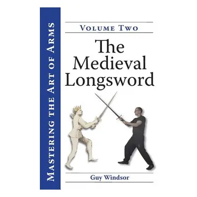 "The Medieval Longsword: A Training Manual" - "" ("Windsor Guy")