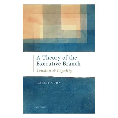 "A Theory of the Executive Branch: Tension and Legality" - "" ("Cohn Margit")