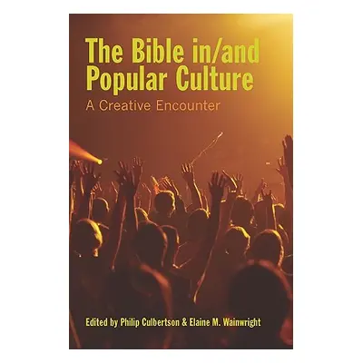 "The Bible In/And Popular Culture: A Creative Encounter" - "" ("Culbertson Philip")