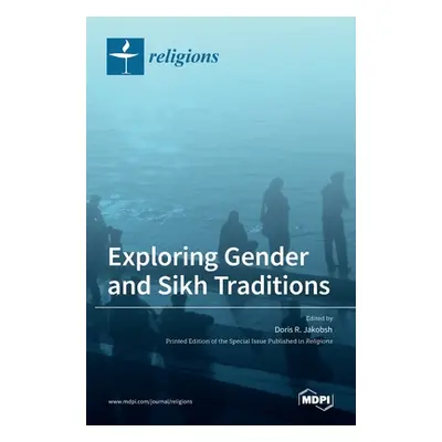 "Exploring Gender and Sikh Traditions" - "" ("R. Jakobsh Doris")