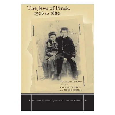 "The Jews of Pinsk, 1506 to 1880" - "" ("Nadav Mordechai")