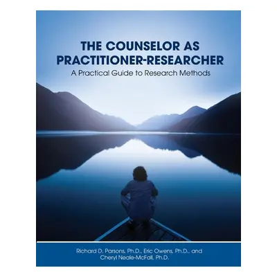 "The Counselor as Practitioner-Researcher: A Practical Guide to Research Methods" - "" ("Parsons