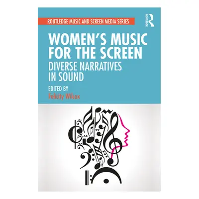 "Women's Music for the Screen: Diverse Narratives in Sound" - "" ("Wilcox Felicity")