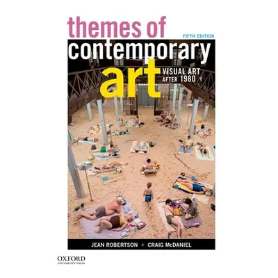 "Themes of Contemporary Art: Visual Art After 1980" - "" ("Robertson Jean")