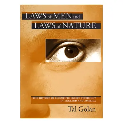 "Laws of Men and Laws of Nature: The History of Scientific Expert Testimony in England and Ameri