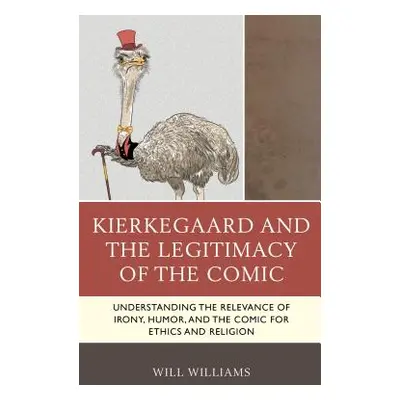 "Kierkegaard and the Legitimacy of the Comic: Understanding the Relevance of Irony, Humor, and t