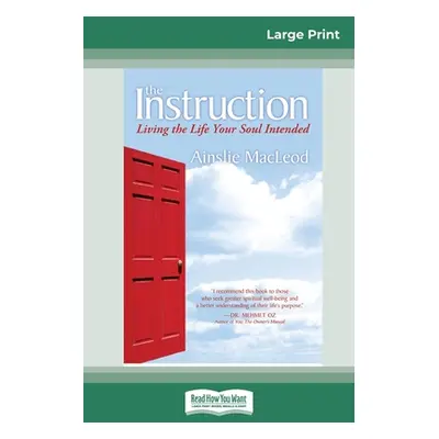 "The Instruction: Living the Life Your Soul Intended (16pt Large Print Edition)" - "" ("MacLeod 