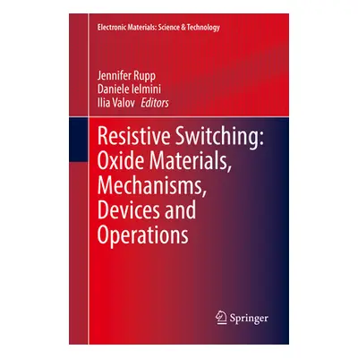 "Resistive Switching: Oxide Materials, Mechanisms, Devices and Operations" - "" ("Rupp Jennifer"