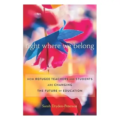 "Right Where We Belong: How Refugee Teachers and Students Are Changing the Future of Education" 