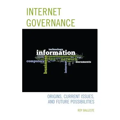 "Internet Governance: Origins, Current Issues, and Future Possibilities" - "" ("Balleste Roy")