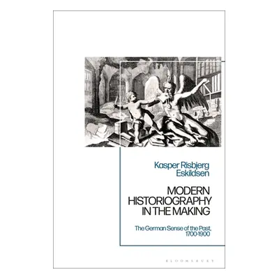 "Modern Historiography in the Making: The German Sense of the Past, 1700-1900" - "" ("Eskildsen 