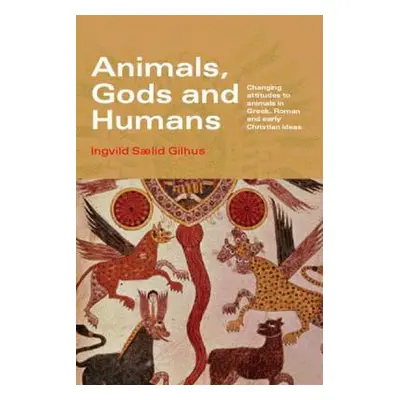 "Animals, Gods and Humans: Changing Attitudes to Animals in Greek, Roman and Early Christian Tho