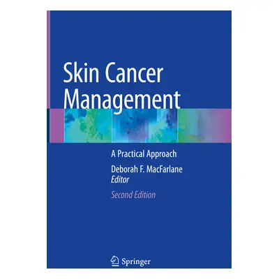 "Skin Cancer Management: A Practical Approach" - "" ("MacFarlane Deborah F.")