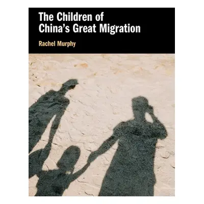 "The Children of China's Great Migration" - "" ("Murphy Rachel")