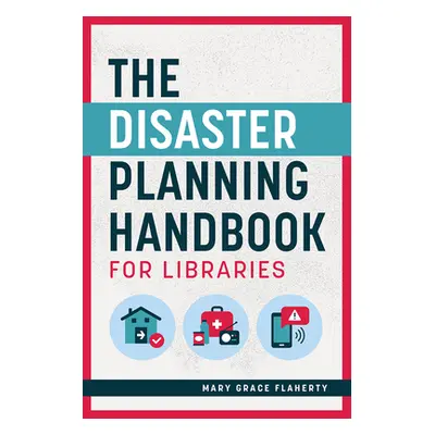 "The Disaster Planning Handbook for Libraries" - "" ("Flaherty Mary Grace")