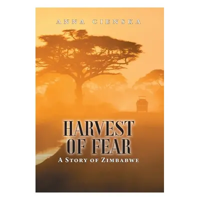 "Harvest of Fear: A Story of Zimbabwe" - "" ("Cienska Anna")