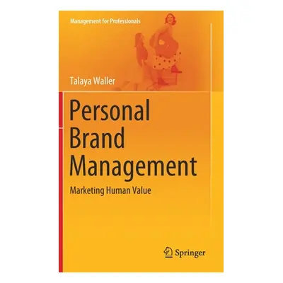 "Personal Brand Management: Marketing Human Value" - "" ("Waller Talaya")