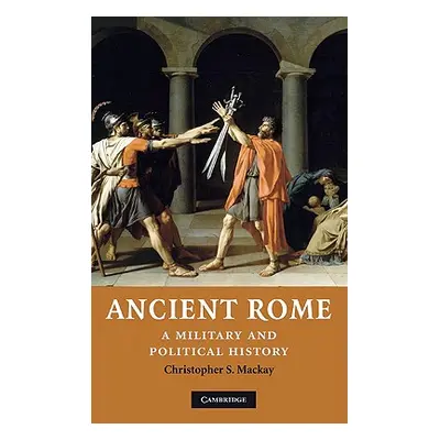 "Ancient Rome: A Military and Political History" - "" ("MacKay Christopher")