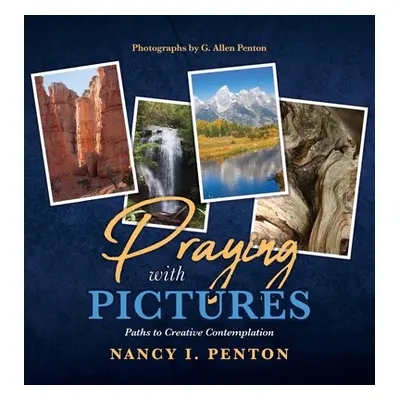 "Praying with Pictures: Paths to Creative Contemplation" - "" ("Penton Nancy I.")