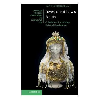 "Investment Law's Alibis: Colonialism, Imperialism, Debt and Development" - "" ("Schneiderman Da