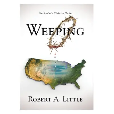 "Weeping: The Soul of a Christian Nation" - "" ("Little Robert a.")