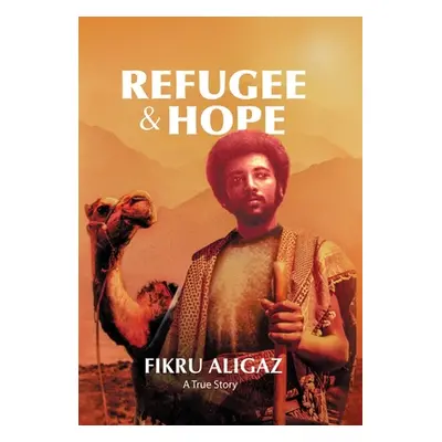 "Refugee & Hope: A True Story" - "" ("Aligaz Fikru")