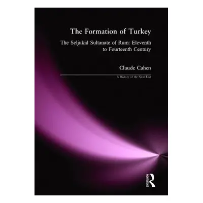 "The Formation of Turkey: The Seljukid Sultanate of Rum: Eleventh to Fourteenth Century" - "" ("