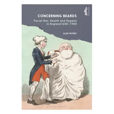 "Concerning Beards: Facial Hair, Health and Practice in England 1650-1900" - "" ("Withey Alun")