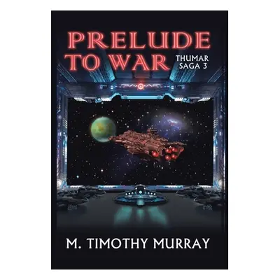 "Prelude to War: Thumar Saga 3" - "" ("Murray M. Timothy")