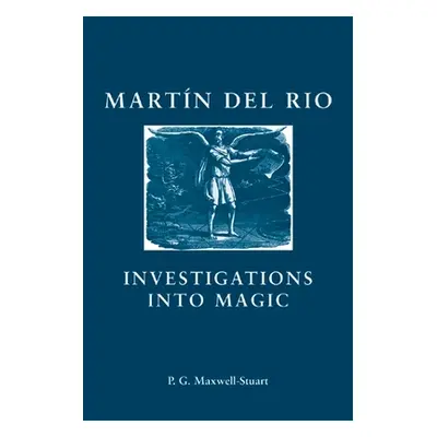 "Martin del Rio: Investigations Into Magic" - "" ("Maxwell-Stuart P. G.")