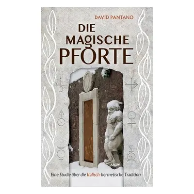 "Die Magische Pforte: Eine Studie ber die Italisch-hermetische Tradition" - "" ("Pantano David")