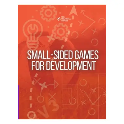 "Small-Sided Games for Development: Developing Players through Small-Sided Games" - "" ("Thefoot