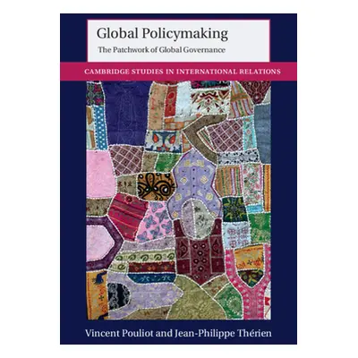 "Global Policymaking: The Patchwork of Global Governance" - "" ("Pouliot Vincent")