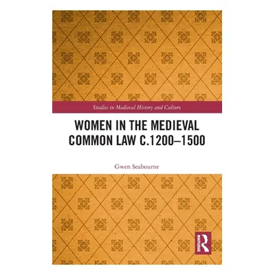 "Women in the Medieval Common Law c.1200-1500" - "" ("Seabourne Gwen")