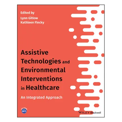 "Assistive Technologies and Environmental Interventions in Healthcare: An Integrated Approach" -